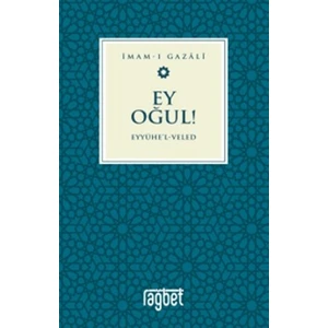 Ey Oğul! Eyyühe'l-Veled – İmam-ı Gazali
