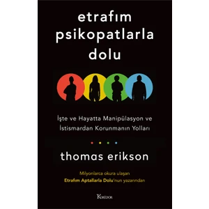 Etrafım Psikopatlarla Dolu İşte ve Hayatta Manipülasyon ve İstismardan Korunmanın Yolları - Thomas Erikson