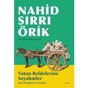 Vatan Beldelerine Seyahatler: Gezi Kitapları ve Yazıları - Nahid Sırrı Örik
