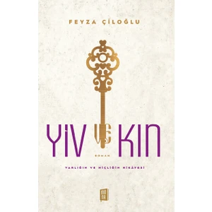 Yiv Kin: Varlığın ve Hiçliğin Hikayesi - Feyza Çiloğlu