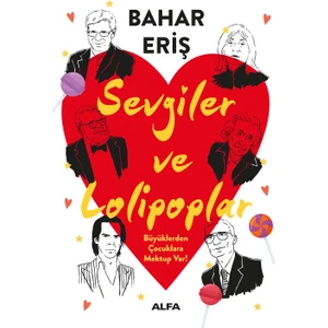 Sevgiler ve Lolipoplar - Büyüklerden Çocuklara Mektup Var! - Bahar Eriş