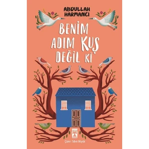 Benim Adım Kuş Değil Ki - Abdullah Harmancı