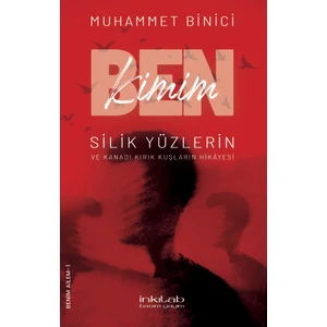 Ben Kimim? Silik Yüzlerin ve Kanadı Kırık Kuşların Hikayesi - Muhammet Binici