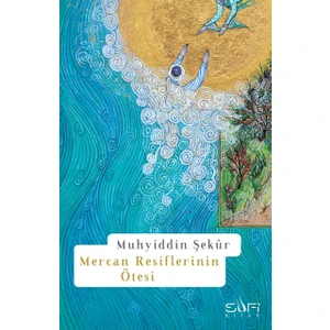 Mercan Resiflerinin Ötesi - Muhyiddin Şekûr