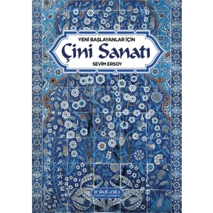 Yeni Başlayanlar İçin Çini Sanatı - Sevim Ersoy