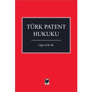 Türk Patent Hukuku - Uğur Çolak