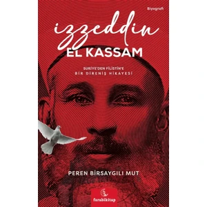 İzzeddin El Kassam Suriye’den Filistin’e Bir Direniş Öyküsü - Peren Birsaygılı Mut