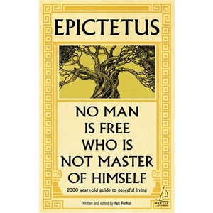 Epictetus - No Man is Free Who is Not Master of Himself