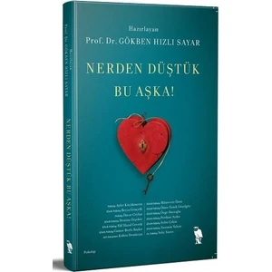 Nerden Düştük Bu Aşka! - Prof. Dr. Gökben Hızlı Sayar