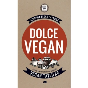 Dolce Vegan: Kolay, Geleneksel Ve Sağlıklı Vegan Tatlılar