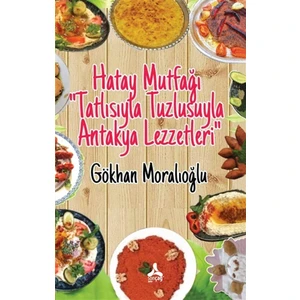 Hatay Mutfağı “Tatlısıyla Tuzlusuyla Antakya Lezzetleri”