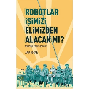 Robotlar İşimizi Elimizden Alacak Mı? -Teknoloji, Emek, Gelecek