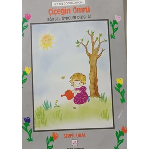 Eğitsel Öyküler Dizisi Çiçeğin Ömrü - Serpil Ural