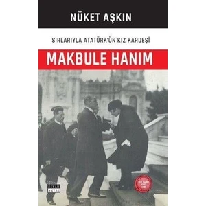 Makbule Hanım: Sırlarıyla Atatürk'ün Kız Kardeşi