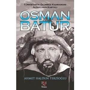 Türkistanın Ölümsüz Kahramanı Altayların Kartalı Osman Batur - Ahmet Haldun Terzioğlu
