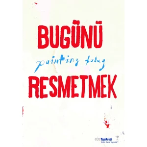 Bugünü Resmetmek / Paıntıng Today (Türkçe – Ingilizce)