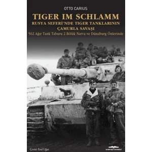 Tiger İm Schlamm Rusya Seferi’nde Tiger Tanklarının Çamurla Savaşı - Otto Carius