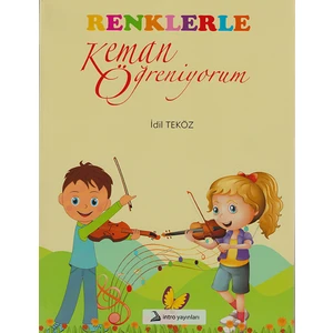İdil Teköz - Renklerle Keman Öğreniyorum : Egzersizler - Tekerlemeler - Şarkılar - Türküler