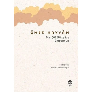 Bir Çöl Rüzgarı Ömrümüz - Ömer Hayyam