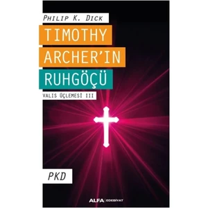 Tımothy Archer'ın Ruhgöçü - Philip K. Dick