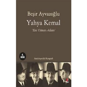 Yahya Kemal: Eve Dönen Adam - Beşir Ayvazoğlu