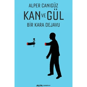 Kan ve Gül Bir Kara Dejavu - Alper Canıgüz