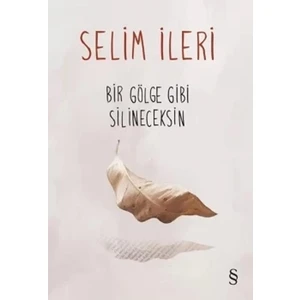 Bir Gölge Gibi Silineceksin - Selim İleri