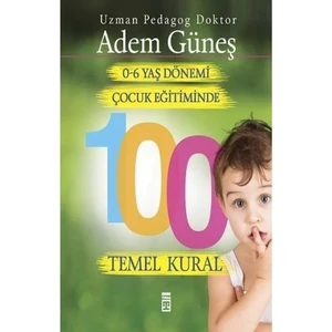 0-6 Yaş Dönemi Çocuk Eğitiminde 100 Temel Kural