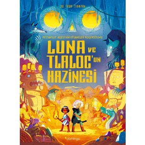 Luna ve Tlaloc’un Hazinesi / Destansoy Ailesi'nin Efsaneler Koleksiyonu 5 - Joe Todd-Stanton