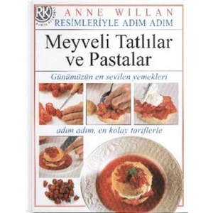 Resimleriyle Adım Adım Meyveli Tatlılar ve Pastalar
