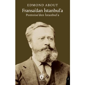 Fransa’dan İstanbul’a Pontoise’den İstanbul’a - Edmond About