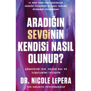 Aradığın Sevginin Kendisi Nasıl Olunur? - Nicole Lepera
