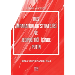 Rus İmparatorluk Stratejisi ve Jeopolitiği İçinde Putin - Fehmi Yücesoy