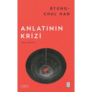 Anlatının Krizi - Byung-Chul Han