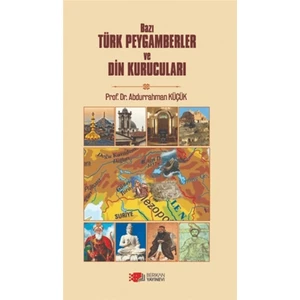 Bazı Türk Peygamberler ve Din Kurucuları - Abdurrahman Küçük