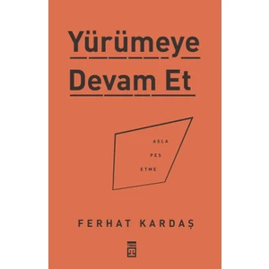 Yürümeye Devam Et: Asla Pes Etme - Ferhat Kardaş