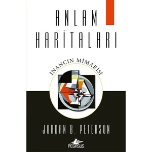 Anlam Haritaları İnancın Mimarisi - Jordan B. Peterson