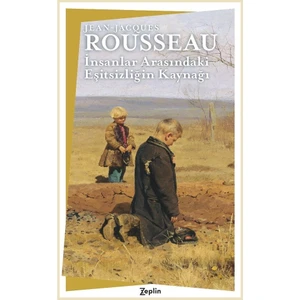 Insanlar Arasındaki Eşitsizliğin Kaynağı - Jean-Jacques Rousseau