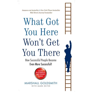 What Got You Here, Won'T Get You There