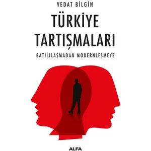Türkiye Tartışmaları Batılılaşmadan Modernleşmeye - Vedat Bilgin