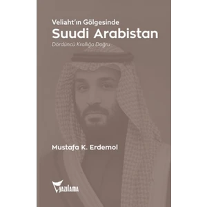 Veliaht'ın Gölgesinde Suudi Arabistan - Mustafa K. Erdemol