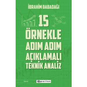 15 Örnekle Adım Adım  Açıklamalı Teknik Analiz - İbrahim Babadağı