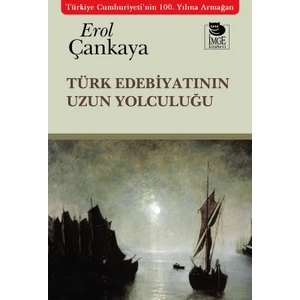 Türk Edebiyatının Uzun Yolculuğu - Erol Çankaya