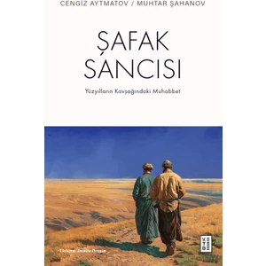 Şafak Sancısı Yüzyılların Kavşağındaki Muhabbet - Cengiz Aytmatov