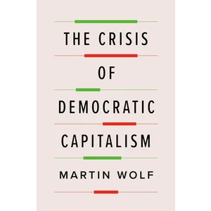Crisis Of Democratic Capitalism - Martin Wolf