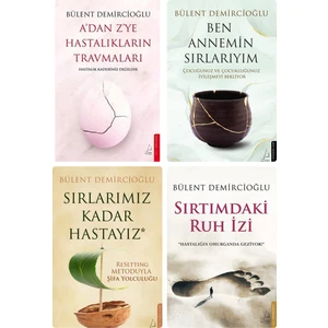 A'dan Z'ye Hastalıkların Travmaları - Sırtımdaki Ruh İzi - Ben Annemin Sırlarıyım - Sırlarımız Kadar Hastayız - 4 Kitap - Bülent Demircioğlu