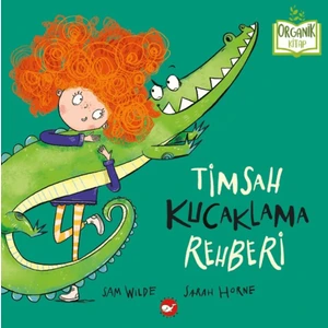 Timsah Kucaklama Rehberi (Organik Kitap) - Sam Wilde
