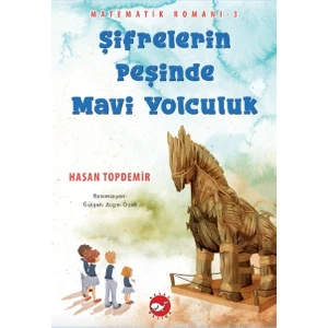 Matematik Romanı-3 / Şifrelerin Peşinde Mavi Yolculuk - Hasan Topdemir