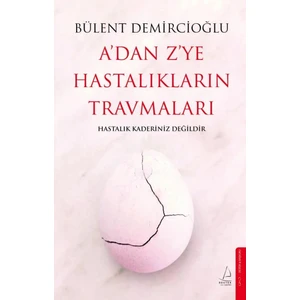 A'dan Z'ye Hastalıkların Travmaları - Bülent Demircioğlu
