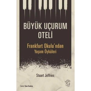 Büyük Uçurum Oteli Frankfurt Okulu'ndan Yaşam Öyküleri - Stuart Jeffries